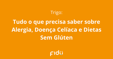 Trigo: Tudo o que precisa saber sobre Alergia, Doença Celíaca e Dietas Sem Glúten